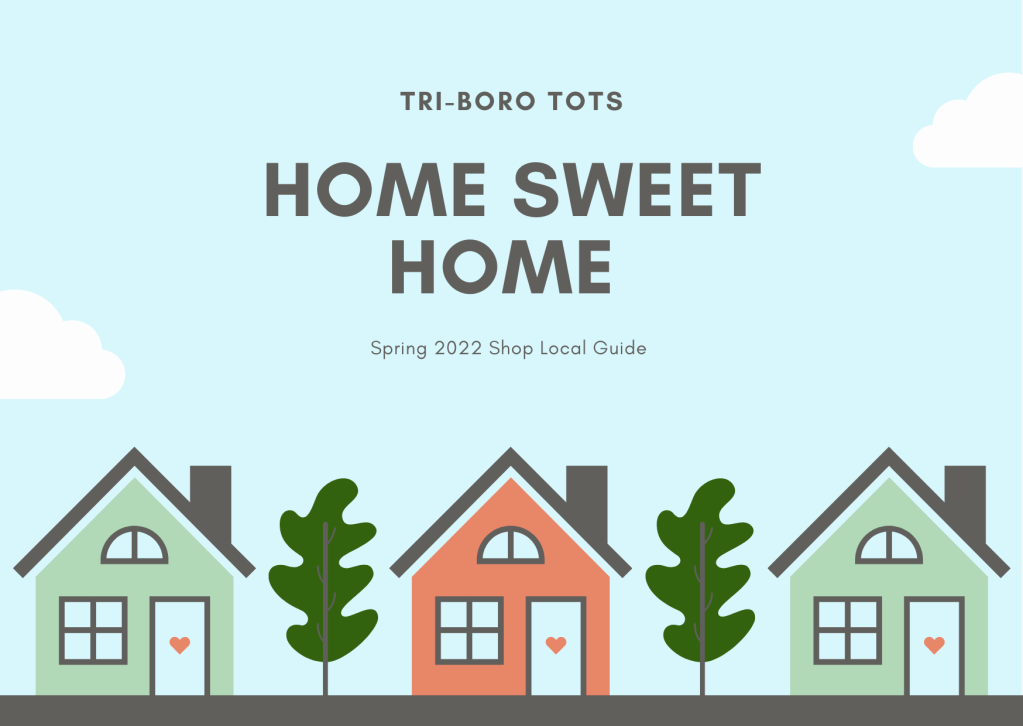 HOME, SWEET HOME! Tri-Boro Tots Spring Guide Coming&nbsp;Soon!